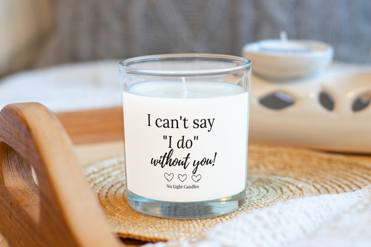 Bride to Be Bridal Shower I Cant Say I do Without You Candle Bridal Gift for Bride Engagement Bridal Gift Custom Gifts for Bridal Shower